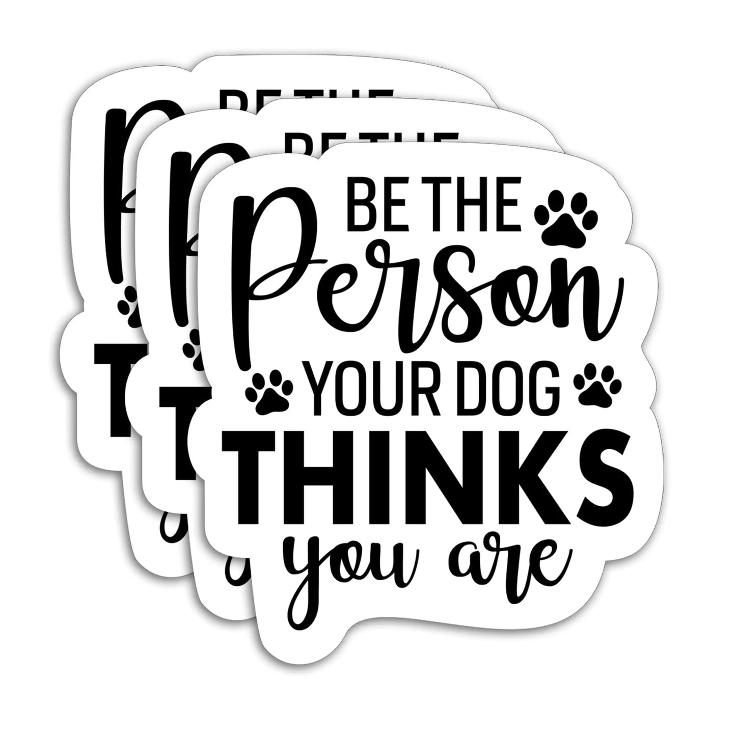 (3PCS) Be The Person Your Dog Thinks You are Sticker 3" x 2.7 "